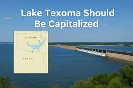 Lake Texoma Should Be Capitalized Fun Guide to Names, Places, & Writing